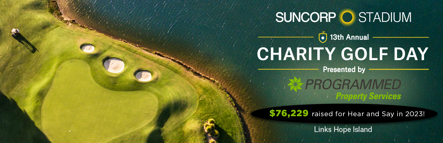 banner showing a golf course from above with text reading Suncorp Stadium 13th Annual Charity Golf Day Presented by Programmed Property Services $76,229 raised for Hear and Say in 2023. Links Hope Island.